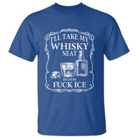 I Will Take My Whisky Neat Because F Ice T Shirt Whiskey Humor Edgy Political Drinking Pun - Wonder Print Shop