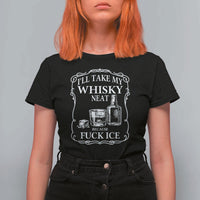 I Will Take My Whisky Neat Because F Ice T Shirt For Women Whiskey Humor Edgy Political Drinking Pun - Wonder Print Shop