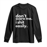 Funny Sarcastic Quote Long Sleeve Shirt Don't Scare Me I Shit Easily