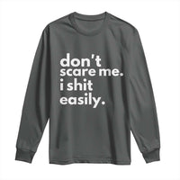 Funny Sarcastic Quote Long Sleeve Shirt Don't Scare Me I Shit Easily