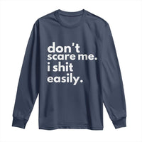 Funny Sarcastic Quote Long Sleeve Shirt Don't Scare Me I Shit Easily
