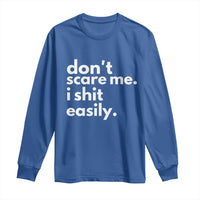 Funny Sarcastic Quote Long Sleeve Shirt Don't Scare Me I Shit Easily