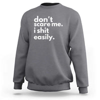 Funny Sarcastic Quote Sweatshirt Don't Scare Me I Shit Easily - Wonder Print Shop