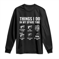 Funny Gun Lover Long Sleeve Shirt Things I Do In My Spare Time Guns Owner Enthusiast