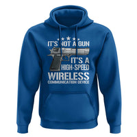 Funny Gun Lover Hoodie Its Not A Gun Its A High Speed Wireless Communication Device