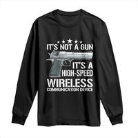 Funny Gun Lover Long Sleeve Shirt Its Not A Gun Its A High Speed Wireless Communication Device