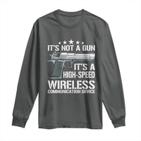 Funny Gun Lover Long Sleeve Shirt Its Not A Gun Its A High Speed Wireless Communication Device