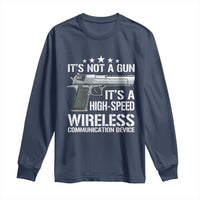 Funny Gun Lover Long Sleeve Shirt Its Not A Gun Its A High Speed Wireless Communication Device