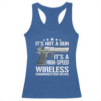Funny Gun Lover Racerback Tank Top Its Not A Gun Its A High Speed Wireless Communication Device