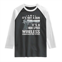 Funny Gun Lover Raglan Shirt Its Not A Gun Its A High Speed Wireless Communication Device