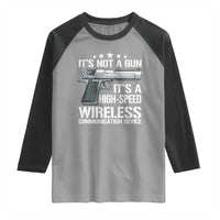 Funny Gun Lover Raglan Shirt Its Not A Gun Its A High Speed Wireless Communication Device