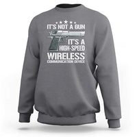 Funny Gun Lover Sweatshirt Its Not A Gun Its A High Speed Wireless Communication Device
