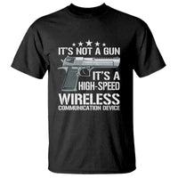 Funny Gun Lover T Shirt Its Not A Gun Its A High Speed Wireless Communication Device