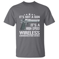 Funny Gun Lover T Shirt Its Not A Gun Its A High Speed Wireless Communication Device