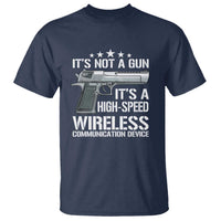 Funny Gun Lover T Shirt Its Not A Gun Its A High Speed Wireless Communication Device