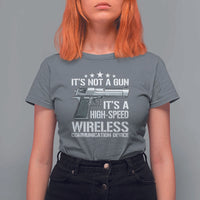 Funny Gun Lover T Shirt For Women Its Not A Gun Its A High Speed Wireless Communication Device