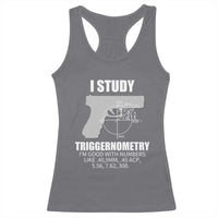 Funny Gun Owner Racerback Tank Top I Study Triggernometry I'm Good With Numbers 2nd Amendment Rights