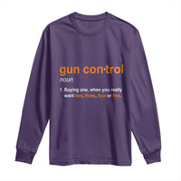 Funny Gun Control Definition Long Sleeve Shirt Buying One When You Want Two Three Four Five Humorous Statement