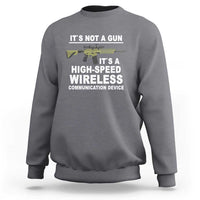 Funny Sarcastic Gun Meme Sweatshirt Its Not A Gun It's A High-Speed Wireless Communitation Device Rifle - Wonder Print Shop