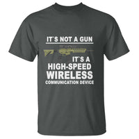 Funny Sarcastic Gun Meme T Shirt Its Not A Gun It's A High-Speed Wireless Communitation Device Rifle - Wonder Print Shop