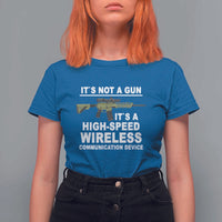 Funny Sarcastic Gun Meme T Shirt For Women Its Not A Gun It's A High-Speed Wireless Communitation Device Rifle - Wonder Print Shop