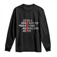 Funny Gun Owner Long Sleeve Shirt Faster Than Dialing 911 Bullet Diameter