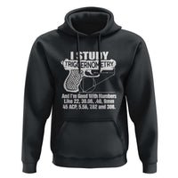 Funny Gun Lover Hoodie I Study Triggernometry Good With Numbers Guns Owner Enthusiast Gift