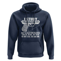 Funny Gun Lover Hoodie I Study Triggernometry Good With Numbers Guns Owner Enthusiast Gift