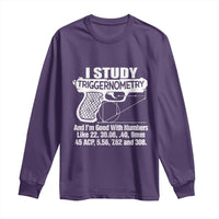 Funny Gun Lover Long Sleeve Shirt I Study Triggernometry Good With Numbers Guns Owner Enthusiast Gift