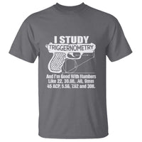 Funny Gun Lover T Shirt I Study Triggernometry Good With Numbers Guns Owner Enthusiast Gift