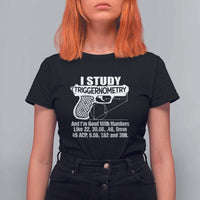 Funny Gun Lover T Shirt For Women I Study Triggernometry Good With Numbers Guns Owner Enthusiast Gift