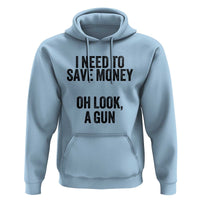 Funny Gun Collector Hoodie I Need To Save Money Oh Look A Gun