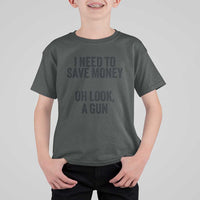 Funny Gun Collector T Shirt For Kid I Need To Save Money Oh Look A Gun - Wonder Print Shop