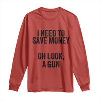 Funny Gun Collector Long Sleeve Shirt I Need To Save Money Oh Look A Gun