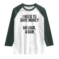 Funny Gun Collector Raglan Shirt I Need To Save Money Oh Look A Gun