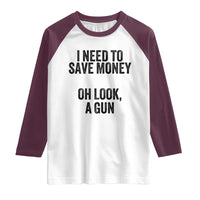Funny Gun Collector Raglan Shirt I Need To Save Money Oh Look A Gun
