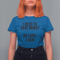 Funny Gun Collector T Shirt For Women I Need To Save Money Oh Look A Gun - Wonder Print Shop