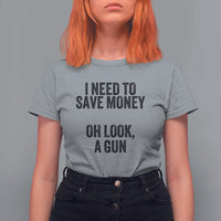 Funny Gun Collector T Shirt For Women I Need To Save Money Oh Look A Gun - Wonder Print Shop