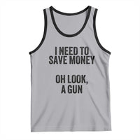 Funny Gun Collector Tank Top I Need To Save Money Oh Look A Gun