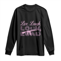 Funny Gun Girls Long Sleeve Shirt Live Laugh Lock And Load Guns Lover Girl Owner 2A