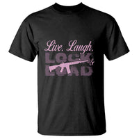 Funny Gun Girls T Shirt Live Laugh Lock And Load Guns Lover Girl Owner 2A