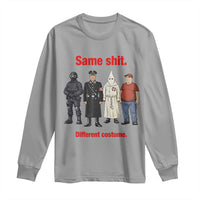 Same Shit Different Costume Long Sleeve Shirt Political Satire Anti Fascist