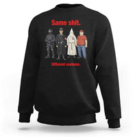 Same Shit Different Costume Sweatshirt Political Satire Anti Fascist