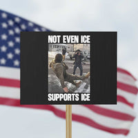 Not Even Ice Supports Ice Protest Sign Viral Political Ice Slipping Meme Against Ice Satire