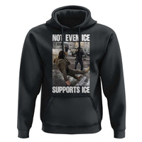 Not Even Ice Supports Ice Hoodie Viral Political Ice Slipping Meme Against Ice Satire