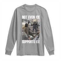 Not Even Ice Supports Ice Long Sleeve Shirt Viral Political Ice Slipping Meme Against Ice Satire