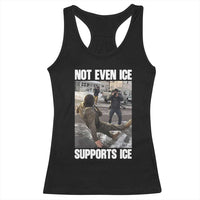 Not Even Ice Supports Ice Racerback Tank Top Viral Political Ice Slipping Meme Against Ice Satire