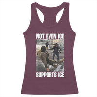 Not Even Ice Supports Ice Racerback Tank Top Viral Political Ice Slipping Meme Against Ice Satire