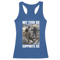 Not Even Ice Supports Ice Racerback Tank Top Viral Political Ice Slipping Meme Against Ice Satire