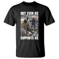 Not Even Ice Supports Ice T Shirt Viral Political Ice Slipping Meme Against Ice Satire